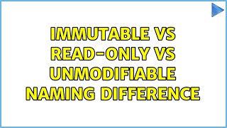 Immutable vs Read-only vs Unmodifiable naming difference