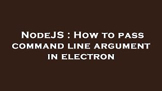 NodeJS : How to pass command line argument in electron