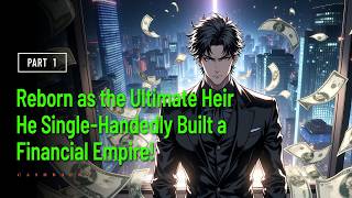 Reborn as the Ultimate Heir, He Single-Handedly Built a Financial Empire!
