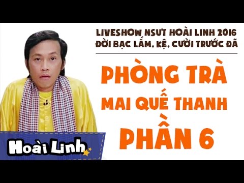 Liveshow NSƯT Hoài Linh 2016 – Phần 6 – Đời Bạc Lắm, Kệ, Cười Trước Đã – Phòng Trà Mai Quế Thanh