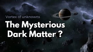 What is The  Dark Matter - Unraveling the Cosmic Enigma