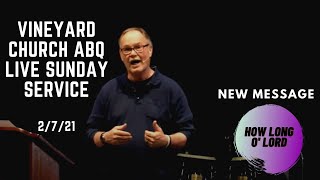 Vineyard Church ABQ Live Sunday Service 2/7/21 - How Long O' Lord