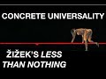 CONCRETE UNIVERSALITY. Žižek’s Less Than Nothing: Ch. 6 - Not Only Substance, But Also Subject Pt. 1