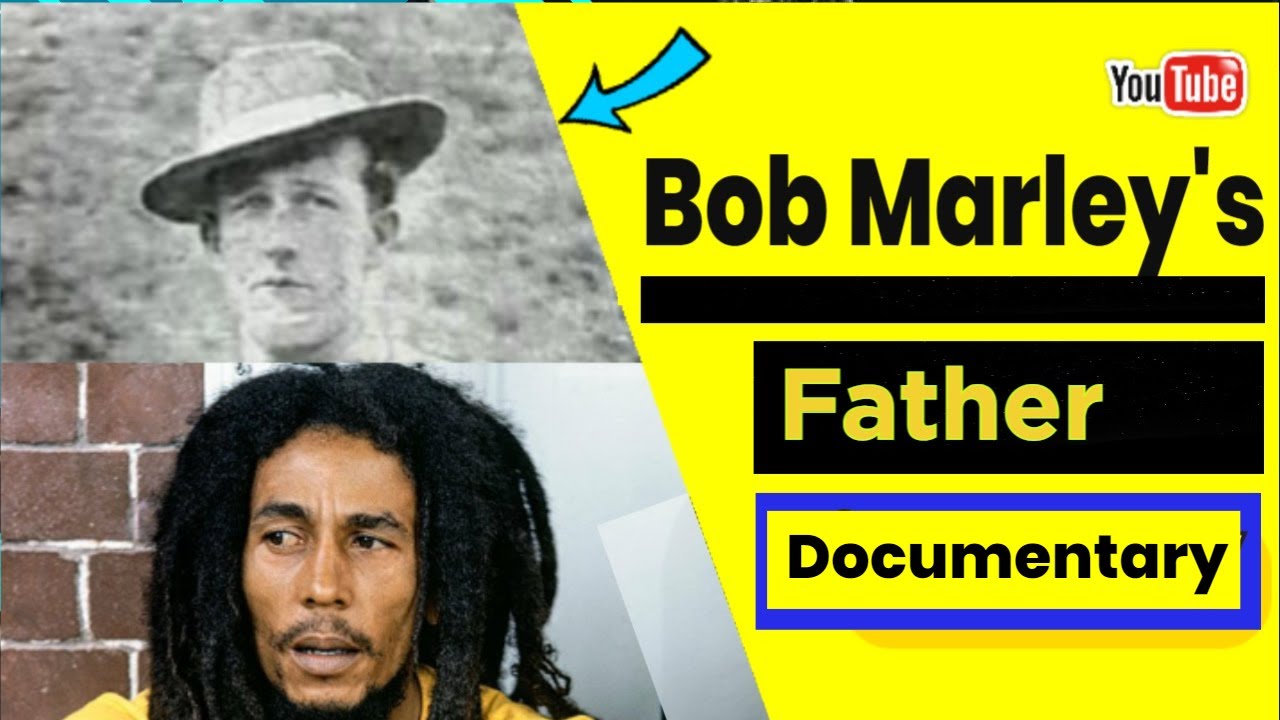 BOB MARLEY S Father Documentary Who He Was Where Was He From BOB MARLEY S Father Documentary Who He Was Where Was He From