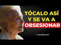 TOCA ASÍ a un HOMBRE para causarle OBSESIÓN PSICOLÓGICA | Louise Hay