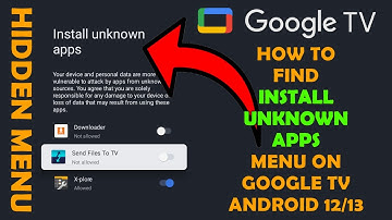 How to Find The Hidden Install Unknown Apps on Google TV with Android v12 or v13 Enable Sideloading!