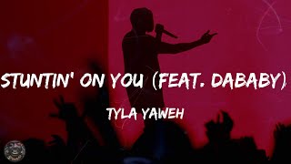 Tyla Yaweh - Stuntin' On You (feat. DaBaby) (Lyrics)