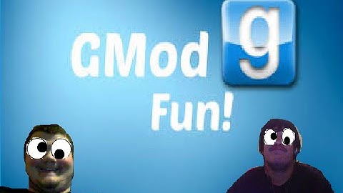 Gmod Goof Around: Why is it so laggy?!
