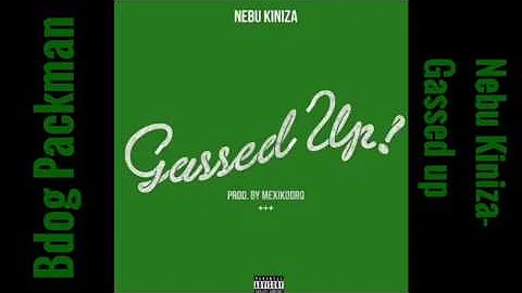 Nebu Kiniza - Gassed Up *CLEAN* Audio