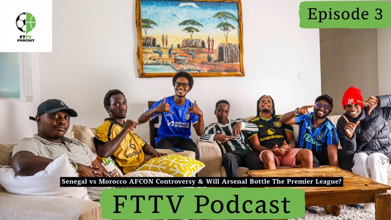 Senegal🇸🇳vs Morocco🇲🇦AFCON Controversy, Will Arsenal Bottle The Premier League?😅| FTTV Podcast Ep. 3