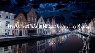 Free Convert WAV to MP3 for Google Play Music