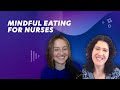 Mindful Eating for Nurses | Ep. 52 | Clip