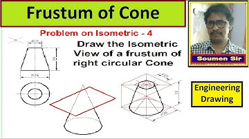 DRAW THE ISOMETRIC VIEW OF A FRUSTUM OF RIGHT CIRCULAR CONE