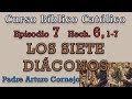 Curso Bíblico Católico - EPISODIO 7 - Hech. 6, 1-7 - LOS SIETE DIÁCONOS - Padre Arturo Cornejo