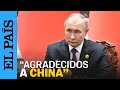 GUERRA UCRANIA | Putin, con Xi Jinping: &quot;Rusia está agradecida a China&quot; | EL PAÍS