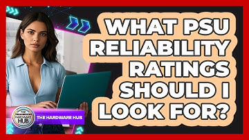 What PSU Reliability Ratings Should I Look For? - The Hardware Hub