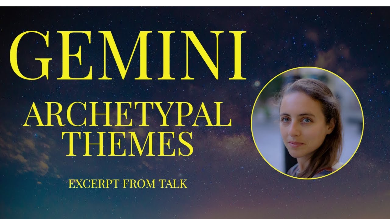 GEMINI - Archetypal Themes - Excerpt from Talk