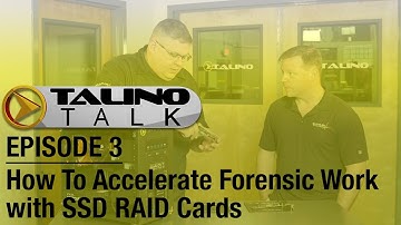 TALINO Talk - Ep 3 - How To Accelerate Forensic Work With SSD RAID Cards