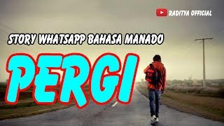 Raditya Part 4_Story WA & Status WA Pergi Bahasa Manado