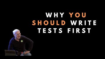 Why you should write tests first - Uncle Bob