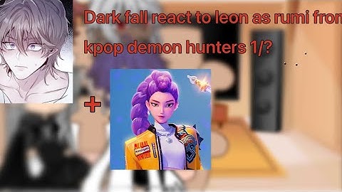 DARK FALL react to leon as rumi PART 1/3 