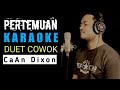 PERTEMUAN KARAOKE DUET COWOK | CaAn Dixon