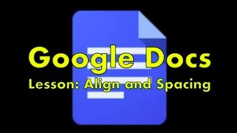 Tech: Google Docs - Align and Line Spacing