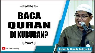 Bolehkah Baca Quran di Kuburan ? | Ziarah Kubur - Ustadz Dr. Firanda Andirja, MA.