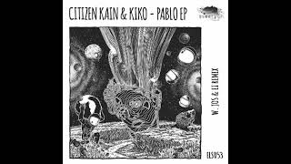 Kiko & Citizen Kain - Pablo (Original Mix) [Eleatics Records]