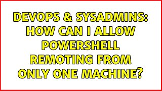 Celebrity DevOps & SysAdmins: How can I allow Powershell remoting from only one machine? Wealth