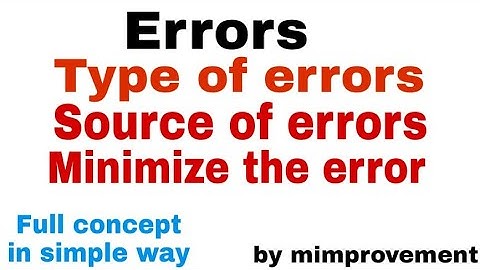 Errors, Type of errors, Source of errors, analysis part-3,  #error #mimprovement