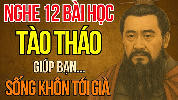 Cổ Nhân Dạy – 12 Bài Học Từ Tào Tháo Trong Tam Quốc Diễn Nghĩa Giúp Bạn Sống Khôn Ngoan Cả Đời