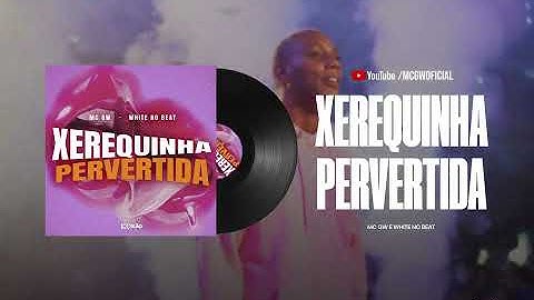 Thumbnail of XEREQUINHA PERVERTIDA - MC GW E WHITE NO BEAT