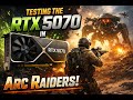Testing the RTX 5070 in Arc Raiders