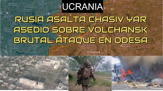 PÁNICO.Rusia Lanza fuerte Asalto a Chasiv Yar.PODEROSO Ataque en Odesa.Fuertes Combates en Volchansk