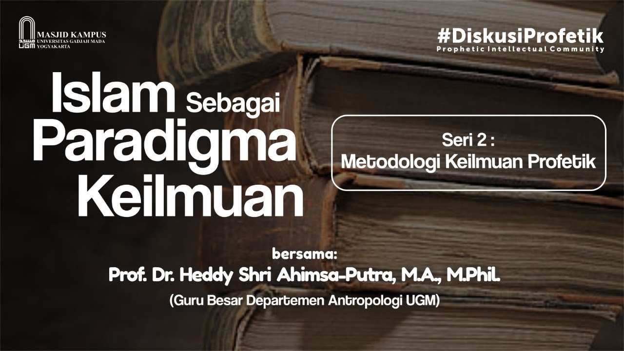 Islam Sebagai Paradigma Keilmuan Sesi 2 - Prof. Dr. Heddy Shri Ahimsa-Putra, M.A., M.Phil.