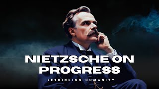 How Nietzsche's Vision Challenges Our Understanding of Progress