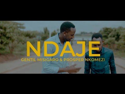 Gentil Misigaro ft Prosper Nkomezi   NDAJE Official Video