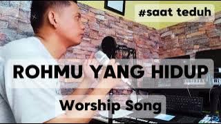 ROHMU YANG HIDUP WORSHIP SONG #saatteduh