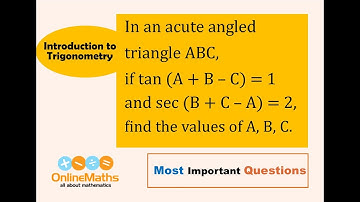 X Trigonometry In an acute angled △ABC, if tan(A +B-C)=1 and sec(B+C-A) =2,find the values A,B & C.