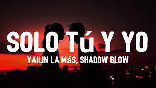 Yailin La Más Viral x Shadow Blow - Solo Tú Y Yo (Lyrics/Letra) "siempre que tu quieras llamame"