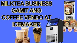 MILKTEA BUSINESS GAMIT ANG COFFEE VENDO AT ICE MAKER