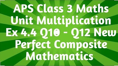 APS Class 3 Maths Unit Multiplication Ex 4.4 Q10 - Q12 New Perfect Composite Mathematics | APS Maths