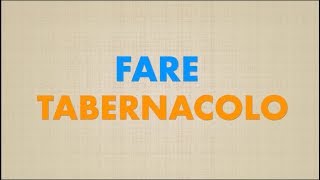 FARE TABERNACOLO