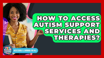 How To Access Autism Support Services And Therapies? - Accessible Learning For All