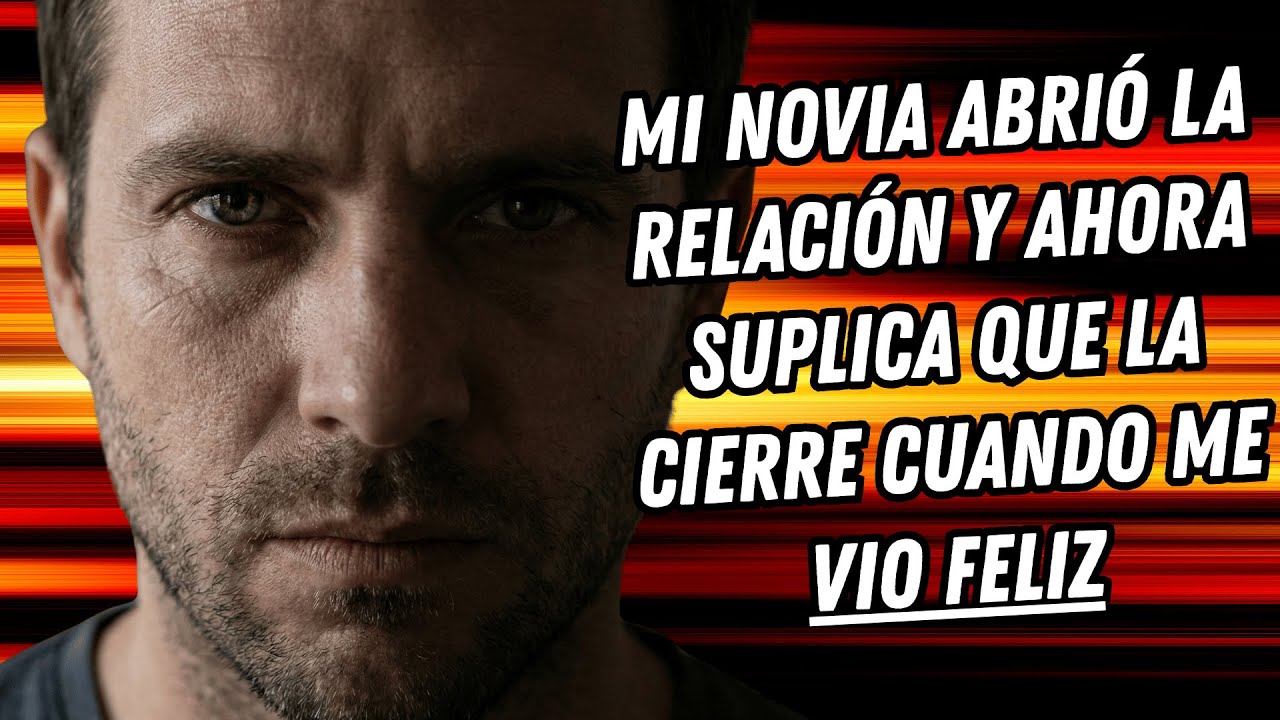 MI NOVIA ABRIÓ LA RELACIÓN Y AHORA SUPLICA QUE LA CIERRE CUANDO ME VIO FELIZ