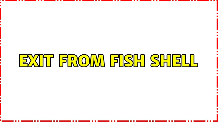 Exit from fish shell