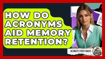 How Do Acronyms Aid Memory Retention? - Ultimate Study Hacks