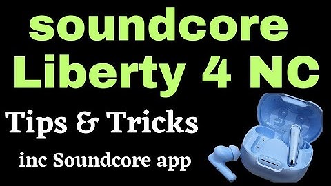 How to use soundcore Liberty 4 NC. Tips & Tricks re the soundcore app & most soundcore earbuds.