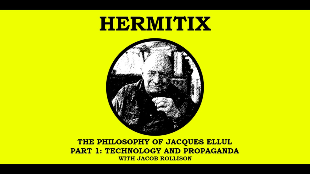 The Philosophy of Jacques Ellul with Jake Rollison - Part 1: Technology and Propaganda